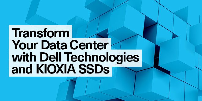 Transform Your Data Center with Dell Technologies and KIOXIA SSDs